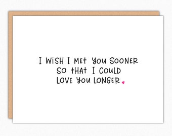 Romantic Anniversary Card: I Wish I Met You Sooner