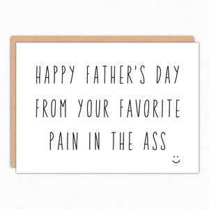 Happy Father's Day Card. Funny Fathers Day Card. From Daughter. From Wife. From Son. For Husband. Card For Dad. Favorite Pain In The Ass 206