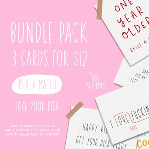 May include: A bundle pack of greeting cards with the text "BUNDLE PACK 3 CARDS FOR $12" on a pink background. The cards have various humorous messages, including "I LOVE FUCKING" and "ONE YEAR OLDER". The phrase "MIX & MATCH" is also visible.