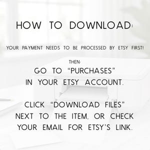 May include: White image with black text that reads "HOW TO DOWNLOAD:" followed by instructions on how to download files from Etsy. The instructions include going to "PURCHASES" in your Etsy account and clicking "DOWNLOAD FILES".