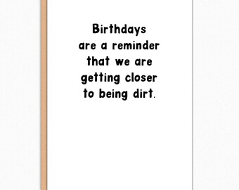 Funny 'Closer to Dirt' Birthday Card: Dark Humor, Sarcastic