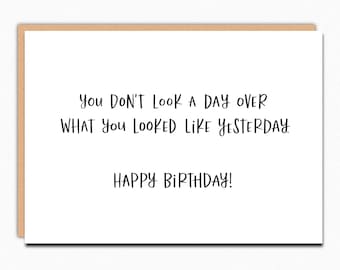 Funny Sarcastic Birthday Card: You Don't Look a Day Over