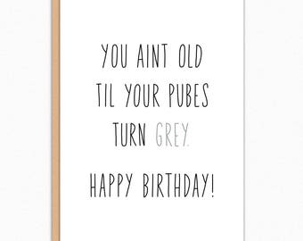 Funny Birthday Card: "Pubes Turn Grey" - Humorous Greeting Card