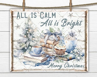 May include: A white wooden sign with blue text that reads "All is Calm All is Bright Merry Christmas". The sign features a watercolor illustration of a Christmas tree, a stack of books tied with a blue ribbon, a cup of hot chocolate, a cupcake, and a cup of tea.