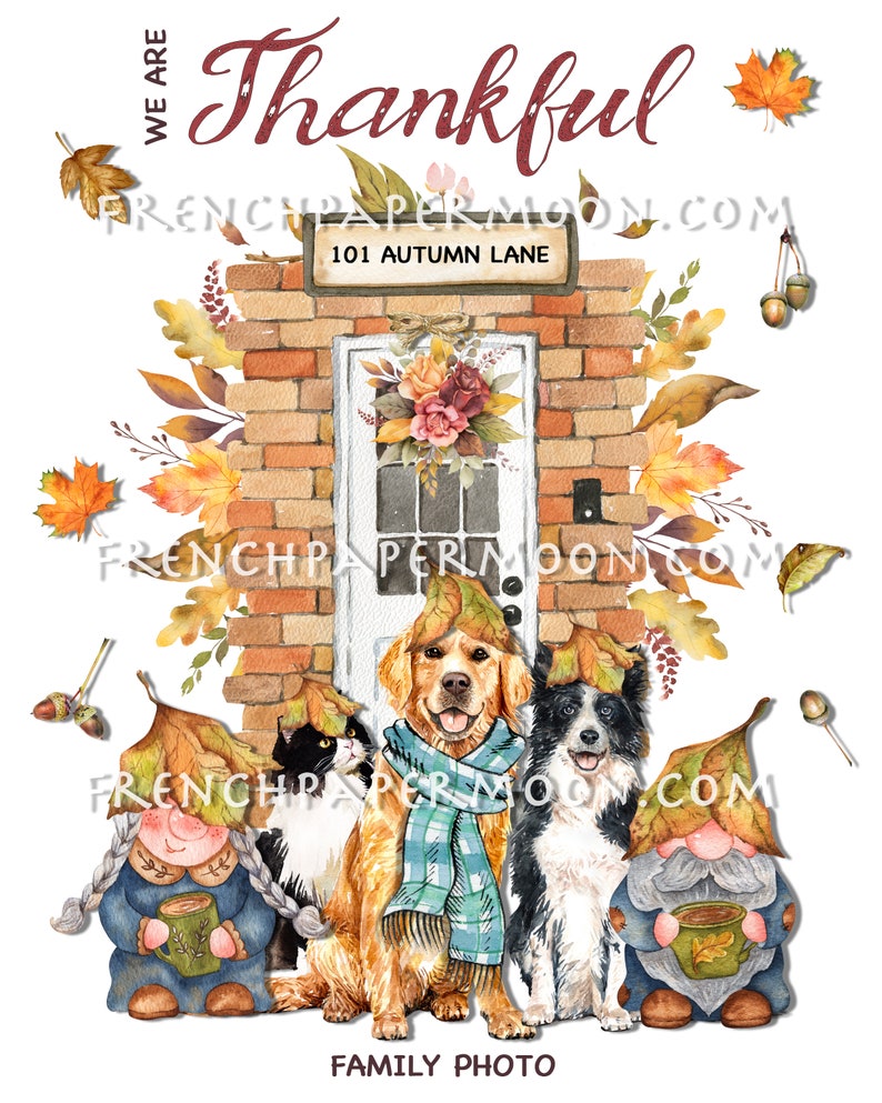 May include: A watercolor illustration of a brick house with a door decorated with fall foliage.  The house has a sign that reads "101 Autumn Lane".  There are two gnomes, a cat, a golden retriever, and a border collie in front of the house.  The text "We are Thankful" is at the top of the image.  The text "Family Photo" is at the bottom of the image.
