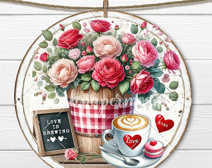 Round Love is Brewing Valentine Coffee and Roses PNG Sublimation DIY Valentine Signs, Wall, Home Decor, Digital, Doorhanger, Wreath Accent