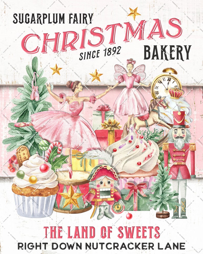 May include: A vintage-style sign for a Christmas bakery called "Sugarplum Fairy Christmas Bakery Since 1892." The sign features a pink and white ballerina, a nutcracker, a cupcake, and a clock. The text at the bottom reads "The Land of Sweets Right Down Nutcracker Lane."