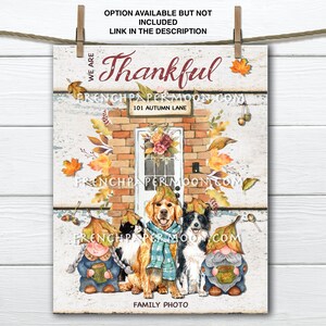 May include: A watercolor illustration of a brick house with a door and a wreath. The house is surrounded by fall leaves and there are two gnomes, a cat, a golden retriever, and a border collie in front of the house. The text "Thankful" is above the house and the text "101 Autumn Lane" is below the house. The text "Family Photo" is at the bottom of the image.