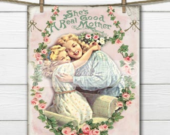 May include: A vintage illustration of a mother and daughter hugging. The mother is wearing a blue and white plaid dress and the daughter is wearing a white dress with pink polka dots. The image is surrounded by a wreath of pink roses and green leaves. The text "She's A Real Good Mother" is written in green letters on a pink background.