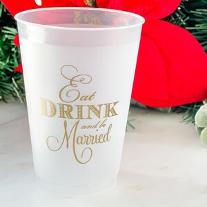 Personalized Eat Drink & Be Married Shatterproof Wedding Cups, Plastic Party Cups, Frost Flex Cups, Shatterproof Cups, Wedding Plastic Cups