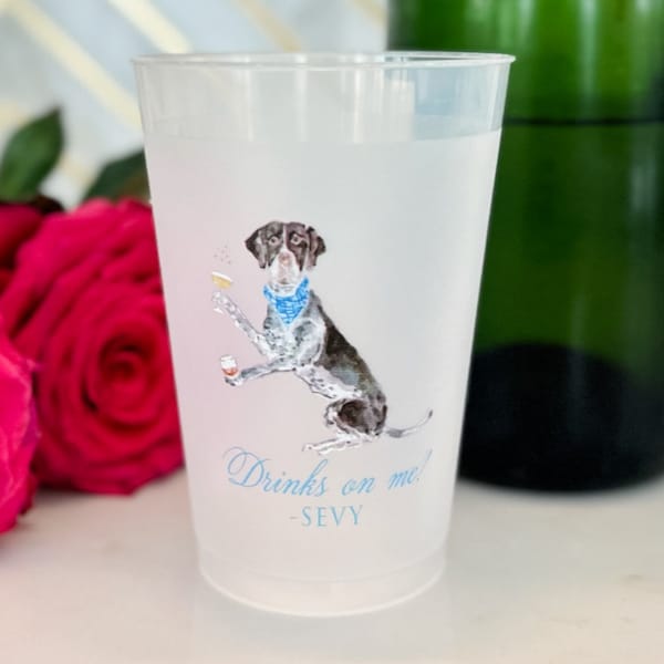 Custom "Drinks On Me" Dog Watercolor Shatterproof Cups, Custom Full Color Dog Cups, Full Color Frost Flex Cups, Full Color Shatterproof Cups