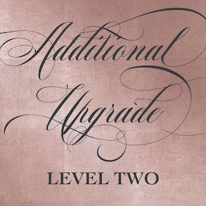 May include: A pink and gold background with the text "Additional Upgrade Level Two" in black cursive font.