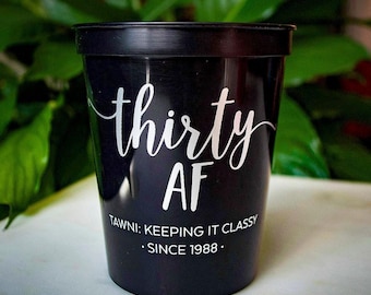 Custom 30th Birthday Cups, Thirty AF Cups, Dirty Thirty, Milestone Birthday, Personalized Cups, Plastic Stadium Cups, Party Favor Cups