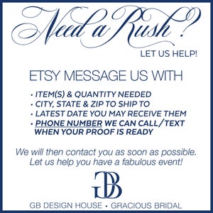 May include: A blue and white graphic with the text "Need a Rush? Let us help!" and instructions for Etsy buyers to message the seller with details about their order, including the item, quantity, shipping address, desired delivery date, and phone number. The graphic also includes the text "GB Design House - Gracious Bridal" and a logo with the letters "GB" in a stylized font.