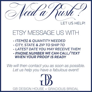 May include: A blue and white graphic with the text "Need a Rush? Let us help!" and instructions for Etsy buyers to message the seller with details about their order, including the item, quantity, shipping address, desired delivery date, and phone number. The graphic also includes the text "GB Design House - Gracious Bridal" and a logo with the letters "GB" in a stylized font.