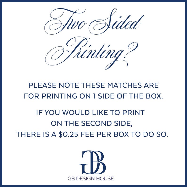 Two Sided Printing? Please note these matches are for printing on 1 side of the box. If you would like to print on the second side, there is a $0.25 fee per box to do so.