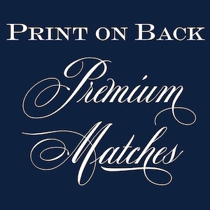 May include: White text on a dark blue background reads "PRINT ON BACK". Below the text is a white cursive script that reads "Premium Matches".