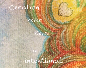 Inspirational Art, Illustration, Colored Pencil, Whimsical, Inspirational Text, Creation, Creation Never Stops. Be Intentional