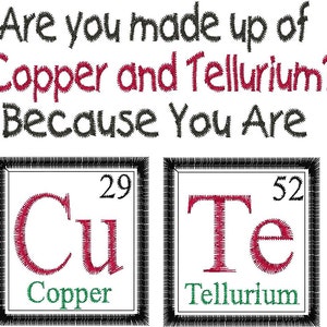 May include: A humorous graphic with the text "Are you made up of Copper and Tellurium? Because You Are."  The text is in black and the words "Copper" and "Tellurium" are in red.  Below the text are two squares with the chemical symbols for Copper (Cu) and Tellurium (Te) with their atomic numbers.
