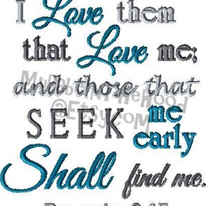 May include: Embroidered design with teal and gray text that reads "I Love them that Love me; and those that SEEK me early Shall find me. Proverbs 8:17"