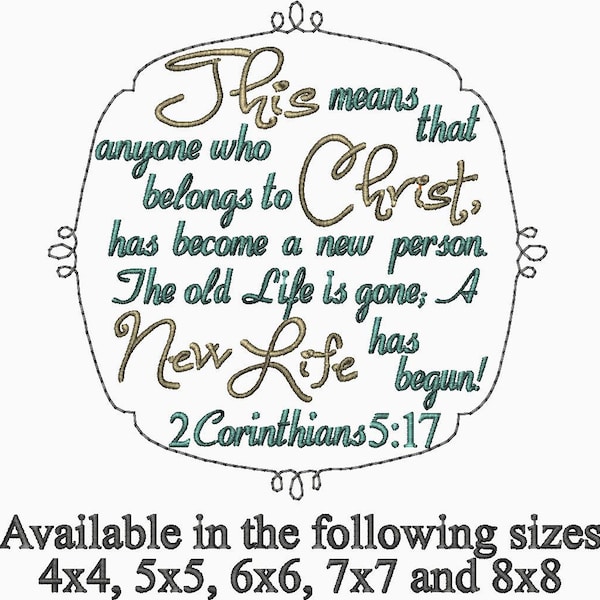 2 Corinthians 5 17 This means that anyone who belongs to Christ has become a new person The old life is gone A new life has begun Embroidery