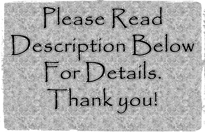 May include: Black and white text on a gray background that reads "Please Read Description Below For Details. Thank you!"