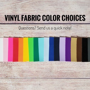 May include: Vinyl fabric color choices in a rainbow of colors, including white, pink, red, orange, yellow, green, blue, light blue, navy, purple, lavender, brown, black, and gray. Questions? Send us a quick note!