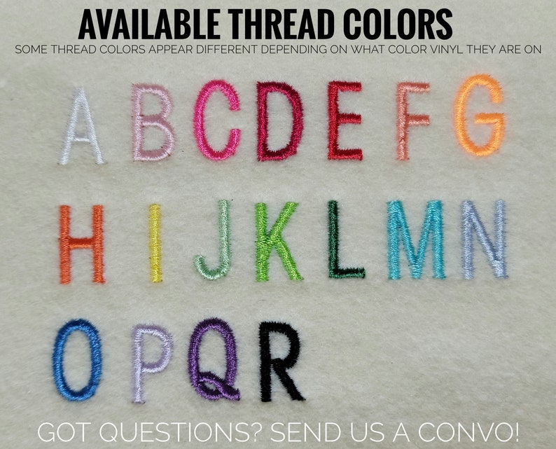May include: A chart showing available thread colors for embroidery. The colors are displayed in alphabetical order from A to R. The text "AVAILABLE THREAD COLORS" is at the top of the chart. The text "SOME THREAD COLORS APPEAR DIFFERENT DEPENDING ON WHAT COLOR VINYL THEY ARE ON" is below the title. The text "GOT QUESTIONS? SEND US A CONVO!" is at the bottom of the chart.