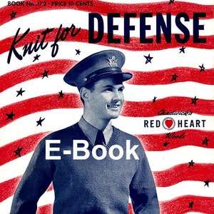 May include: A vintage knitting pattern book cover featuring a man in a military uniform standing in front of an American flag. The book title is "Knit for Defense" and the text "E-Book" is superimposed on the image. The book is for a V-neck pullover and is published by Chadwick's Red Heart Wools.