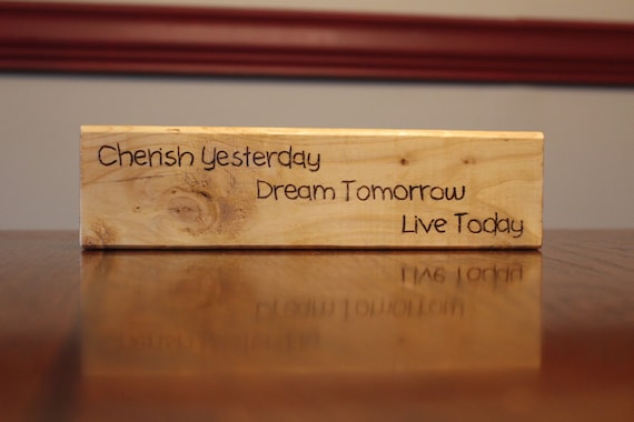 Cherish Yesterday*Dream Tomorrow*Live Today Wood Sign