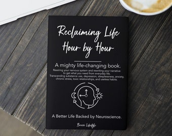 Reclaim Life Hour by Hour, Life Changing, Psychology, Self Help, Neuroplasticity, Mental Health, Nervous System Regulation, Trauma, Healing