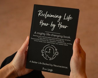 Reclaim Life Hour by Hour, Life Changing, Self Help Book, Psychology Self Help, Neuroplasticity, Nervous System, Nervous System Regulation