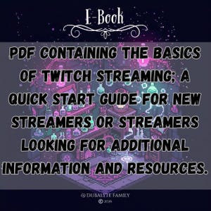 May include: An E-Book cover with the title "E-Book" at the top. The text reads: "PDF CONTAINING THE BASICS OF TWITCH STREAMING; A QUICK START GUIDE FOR NEW STREAMERS OR STREAMERS LOOKING FOR ADDITIONAL INFORMATION AND RESOURCES."