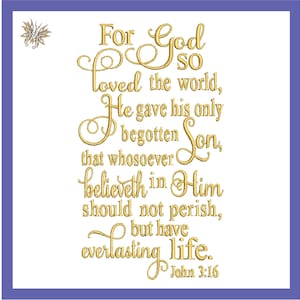 May include: A white background with a gold embroidered quote from the Bible, John 3:16, "For God so loved the world, that he gave his only begotten Son, that whosoever believeth in him should not perish, but have everlasting life."