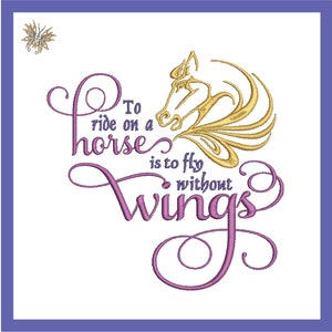 May include: Purple and gold embroidery design with a horse head and the text "To ride on a horse is to fly without wings."