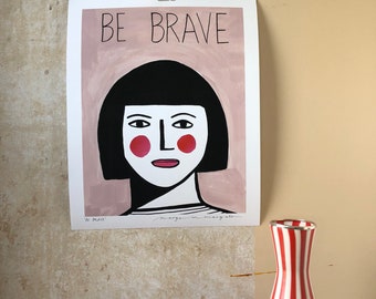 Be Brave. 40x50cm