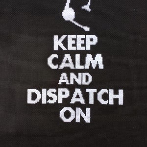 Keep Calm and Dispatch On Cross Stitch Pattern 911 Dispatcher