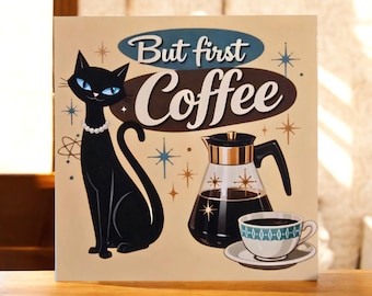 May include: A vintage-style sign with the words "But first Coffee". It depicts a black cat with blue eyes and a pearl necklace, a coffee pot, and a cup of coffee. The background is beige with starburst accents.