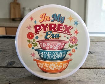 Pyrex magnets, "In my Pyrex era" 2.5 inch round.