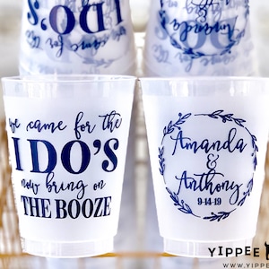 We Came For The I Do&#39;s, Now Bring On The Booze, Personalized Wedding Cups, Wedding Frosted Cups, Custom Frost Flex Cups, Shatterproof Cups