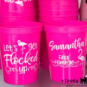 Bachelorette Cups Personalized Cups Custom Stadium Cups Personalized Cups Party Cups Bridesmaid Party Cups Flamingo Let's Get Flocked Up