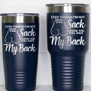 Step Fathers Day Gift Even Though I'm Not From Your Sack I Know You Still Have My Back Tumbler Stepped Up Dad Bonus Dad Gift Funny Dad Gift