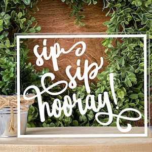 Sip Sip Hooray Acrylic Sign Bar Wedding Acrylic Sign for Tabletop Wedding Decor Acrylic Decorations for Events Parties Sip Sip Hooray