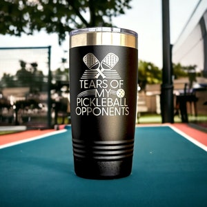 Tears of My Pickleball Opponents Engraved Tumbler - Pickleball Accessories - Pickle Ball Gifts - Funny Pickleball - Gifts for Men & Women
