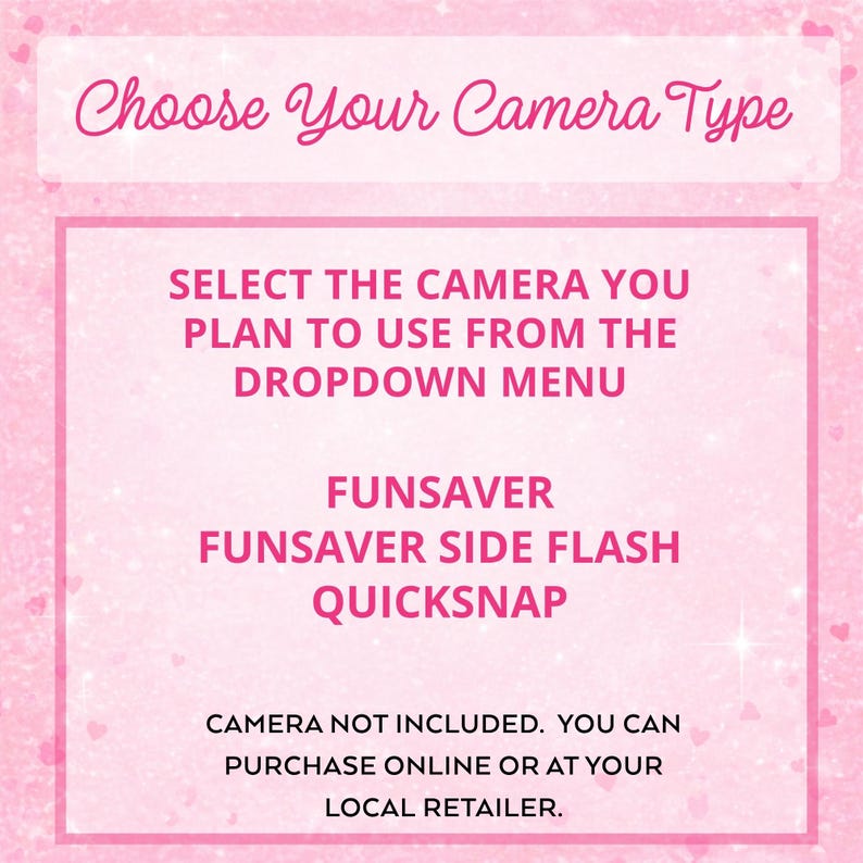 Może przedstawiać: R&oacute;żowa tablica informacyjna z białym tekstem o treści: Choose Your Camera Type, SELECT THE CAMERA YOU PLAN TO USE FROM THE DROPDOWN MENU, FUNSAVER, FUNSAVER SIDE FLASH, QUICKSNAP, CAMERA NOT INCLUDED. YOU CAN PURCHASE ONLINE OR AT YOUR LOCAL RETAILER.