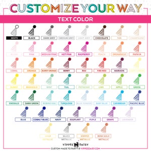 May include: A chart of 40 different colors, each represented by a party hat. The colors are organized into categories: white, black, grey, pink, orange, red, yellow, green, blue, purple, and metallic. The text "Customize Your Way" and "Text Color" are at the top of the chart. The text "Yippee Daisy" is at the bottom of the chart.