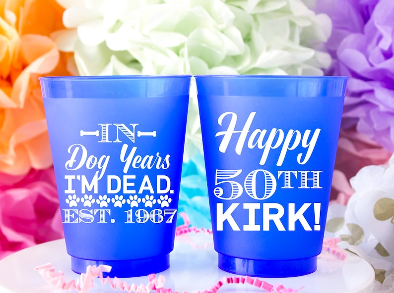 Shatterproof Cups Birthday for Him Birthday Cups In Dog Years I/'m Dead Gift for Him 50th Birthday Happy 50th Frost Flex Cups