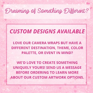 Może przedstawiać: R&oacute;żowa grafika z błyszczącą teksturą zawierająca tekst: Dreaming of Something Different? CUSTOM DESIGNS AVAILABLE. LOVE OUR CAMERA WRAPS BUT HAVE A DIFFERENT DESTINATION, THEME, COLOR PALETTE, OR EVENT IN MIND? WE'D LOVE TO CREATE SOMETHING UNIQUELY YOURS! SEND US A MESSAGE BEFORE ORDERING TO LEARN MORE ABOUT OUR CUSTOM ARTWORK OPTIONS.