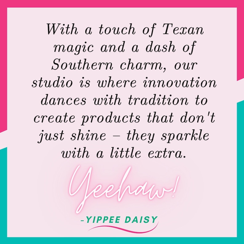 Może przedstawiać: R&oacute;żowo-turkusowa grafika z tekstem "With a touch of Texan magic and a dash of Southern charm..." i "Yeehaw!" w kursywie. Logo YIPPEE DAISY znajduje się na dole.
