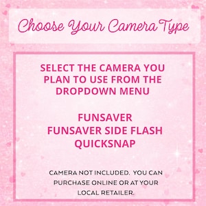 May include: A pink informational sign with white text that reads: Choose Your Camera Type, SELECT THE CAMERA YOU PLAN TO USE FROM THE DROPDOWN MENU, FUNSAVER, FUNSAVER SIDE FLASH, QUICKSNAP, CAMERA NOT INCLUDED. YOU CAN PURCHASE ONLINE OR AT YOUR LOCAL RETAILER.